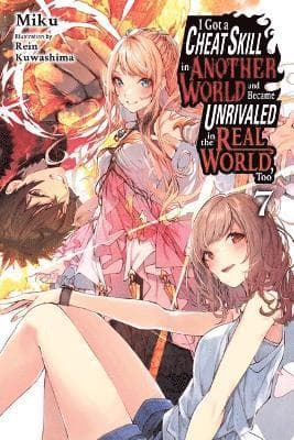 I Got a Cheat Skill in Another World and Became Unrivaled in the Real World, Too, Vol. 7 (light novel)