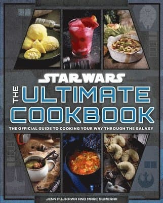 Star Wars: The Ultimate Cookbook: The Official Guide to Cooking Your Way Through the Galaxy