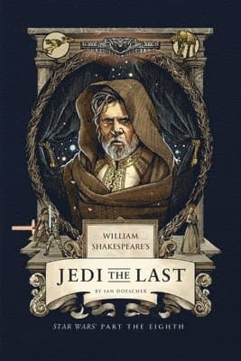 William Shakespeare's Jedi the Last: Star Wars Part the Eighth