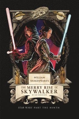 William Shakespeare's The Merry Rise of Skywalker: Star Wars Part the Ninth