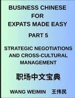 Business Chinese for Expats Made Easy (Part 5)- Mastering Strategic Negotiations and Cross-Cultural Management, Essential Vocabulary, Phrases, and ...