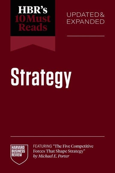 HBR's 10 Must Reads on Strategy, Updated and Expanded