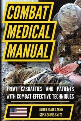 The Official US Army Combat Medic Manual & Trainer's Guide - Full Size Edition: Complete & Unabridged - 500+ pages