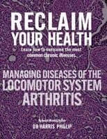 RECLAIM YOUR HEALTH - MANAGING DISEASES OF THE LOCOMOTOR SYSTEM - ARTHRITIS