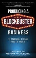 Producing a Blockbuster Business: Ten Leadership Lessons from the Movies